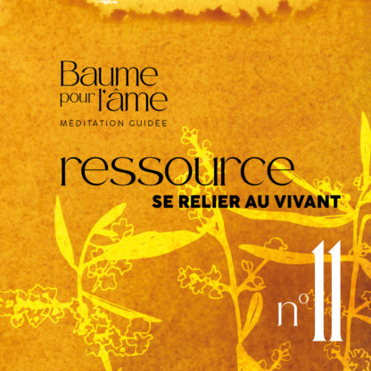 N°11 - Ressource - Se relier au vivant - Baume pour l'âme